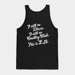 It Ain't No Country Club. This is L.A. Tank Top